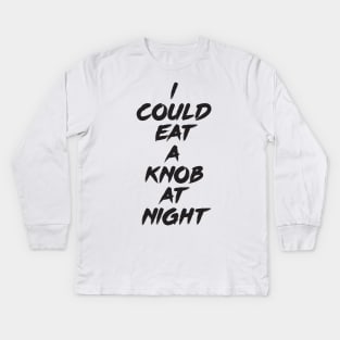 I Could Eat A Knob At Night Kids Long Sleeve T-Shirt